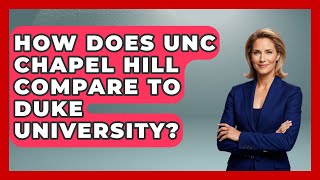 How Does UNC Chapel Hill Compare To Duke University? - The College Explorer