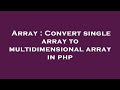 Array : Convert single array to multidimensional array in php