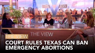Court Rules Texas Can Ban Emergency Abortions | The View