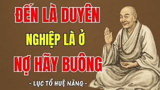 LỤC TỔ HUỆ NĂNG -  Đến là Duyên,Nghiệp là ở,nợ hãy Buông  hiểu được sẽ giác ngộ | Trí tuệ cổ nhân