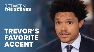 What Is Trevor's Favorite Accent? - Between the Scenes | The Daily Show