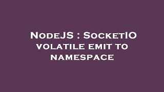 NodeJS : SocketIO volatile emit to namespace