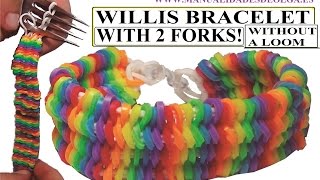 HOW TO WILLIS BRACELET WITH 2 FORKS. WITHOUT RAINBOW LOOM BANDS