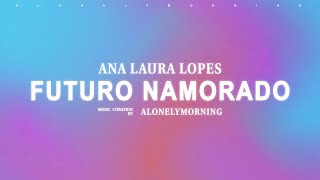 Ana Laura Lopes - Futuro namorado (Letra / Lyrics)