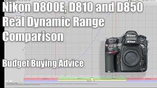 🤘🤔Nikon D800E, D810 and D850 Usable Dynamic Range Test and Budget Buying Advice👌🤘