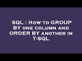SQL : How to GROUP BY one column and ORDER BY another in T-SQL