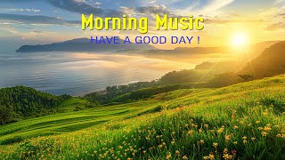 THE BEST MORNING MUSIC - Wake Up Happy and Stress Relief - Peaceful Music For Me