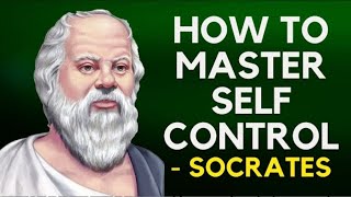 Socrates - How To Master Self Control (Socratic Skepticism)