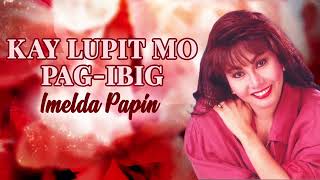 KAY LUPIT MO PAG-IBIG - Imelda Papin (Lyric Video) OPM