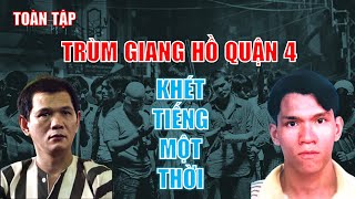 ĐIỂM DANH NHỮNG TRÙM GIANG HỒ KHÉT TIẾNG NHẤT QUẬN 4 MỘT THỜI (TOÀN TẬP)