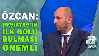 Mehmet Özcan: "Dortmund Maçında Beşiktaş'ın İlk Golü Bulması Önemli" / A Spor / Son Sayfa/14.09.2021