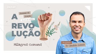 Semana de Oração | A Revolução | Milagres Comuns  | Pr Cândido Gomes