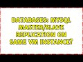 Databases: MySQL Master/Slave replication on same VM instance? (3 Solutions!!)