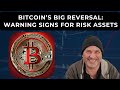 BITCOIN’S BIG REVERSAL: WARNING SIGNS FOR RISK ASSETS