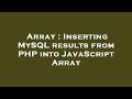 Array : Inserting MySQL results from PHP into JavaScript Array