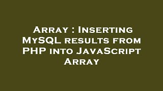 Array : Inserting MySQL results from PHP into JavaScript Array