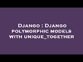 Django : Django polymorphic models with unique_together