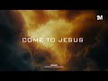 COME TO JESUS - Instrumental Worship Music + Soaking worship music