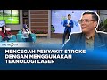 GO HEALTHY - Mencegah Penyakit Stroke Dengan Menggunakan Teknologi Laser