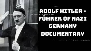 Adolf Hitler - Führer of Nazi Germany Documentary | The Innovator's Journey