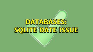 Databases: Sqlite date issue (2 Solutions!!)