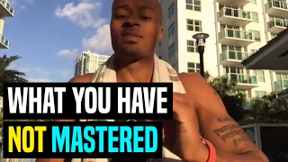 What You Have NOT Mastered | Dre Baldwin