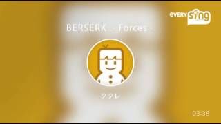 [everysing] BERSERK －Forces－