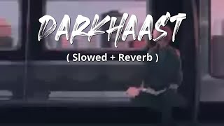 Darkhaast [ Slowed + Reverb ] | Arijit Singh | Lofi | Lyrics Hub