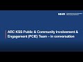 ARC KSS Public and Community Involvement and Engagement (PCIE) Team - in conversation