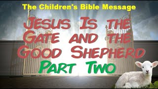 The Children's Bible Message - Jesus is the Gate and the Good Shepherd Part 2