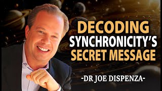 Unlocking The Mystery: Decoding Synchronicity's Secret Messages Dr. Joe Dispenza