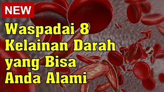 Waspadai 8 Kelainan Darah yang Bisa Anda Alami