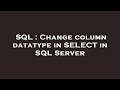 SQL : Change column datatype in SELECT in SQL Server