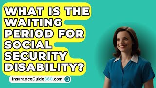 What Is The Waiting Period For Social Security Disability? -  InsuranceGuide360.com