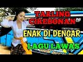 lagu paling enak di dengar, Lagu populer di masanya, ,tarling cirebonan, lawas, lagu jawa barat.