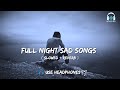 FULL NIGHT SAD SONGS✨💯 || SLOWED + REVERB || NK LOFI BOY || 🎧 LO-FI REMIX 🎶 ||