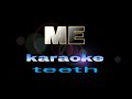 ME teeth karaoke