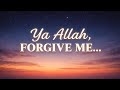 Ya Allah Forgive Me 🤍 Powerful Dua for Forgiveness & Anxiety Relief | Emotional English Nasheed 2026