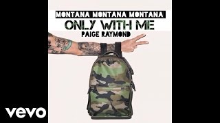 MONTANA MONTANA MONTANA - Only With Me (Audio) ft. Paige Raymond