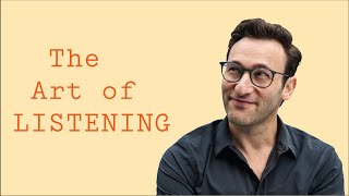 The Art of Listening | Simon Sinek