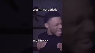 Bro I’m not autistic #viral #funny #meme #comedy #memes #funnymemes #relatabe