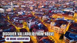 VALLADOLID CITY SPAIN | BY DRONE (4K VIDEO UHD) | DREAM TRIPS