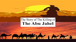 The Story Of The Killing Of The Abu Jahl