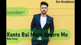 Kanta Bai Mere Kamre Mein Full Song - Tony Kakkar | Latest Bollywood | New Song 2019