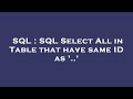 SQL : SQL Select All in Table that have same ID as '..'