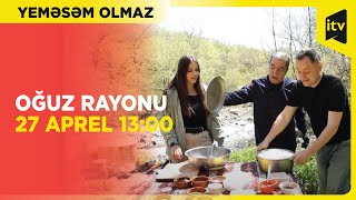 Yeməsəm olmaz - Oğuz rayonu | 27 aprel 13:00