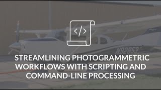 Streamlining photogrammetric workflows with scripting and command-line processing