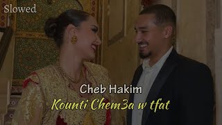 Cheb Hakim - Kounti Chem3a w Tfat (Slowed)