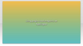 Using google cloud endpoints on AppEngine