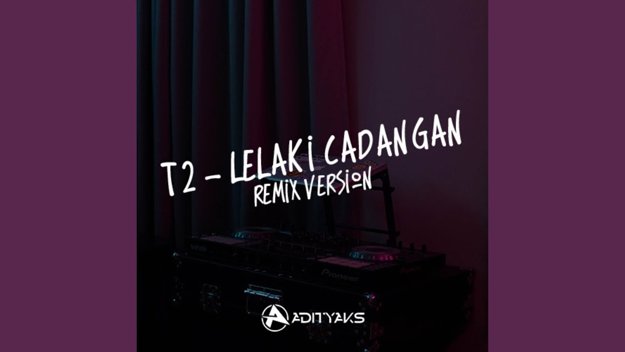 T2 Lelaki Cadangan Remix Youtube Music